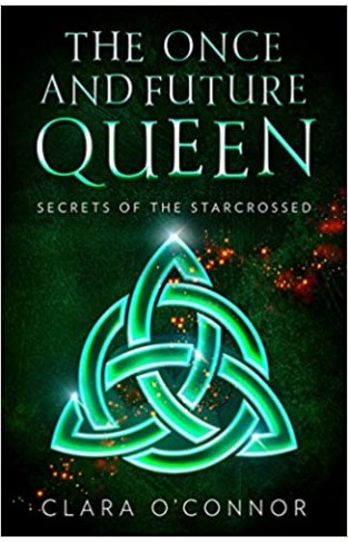 Secrets of the Starcrossed: An unforgettable new YA dystopian scifi fantasy romance: Book 1 (The Once and Future Queen)